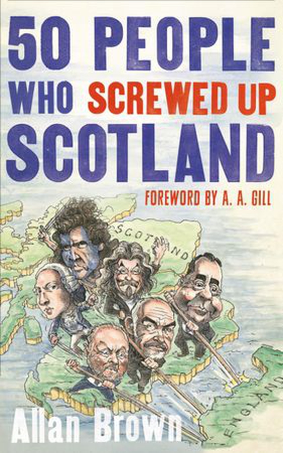 50 People Who Screwed Up Scotland (ebok) av Allan Brown