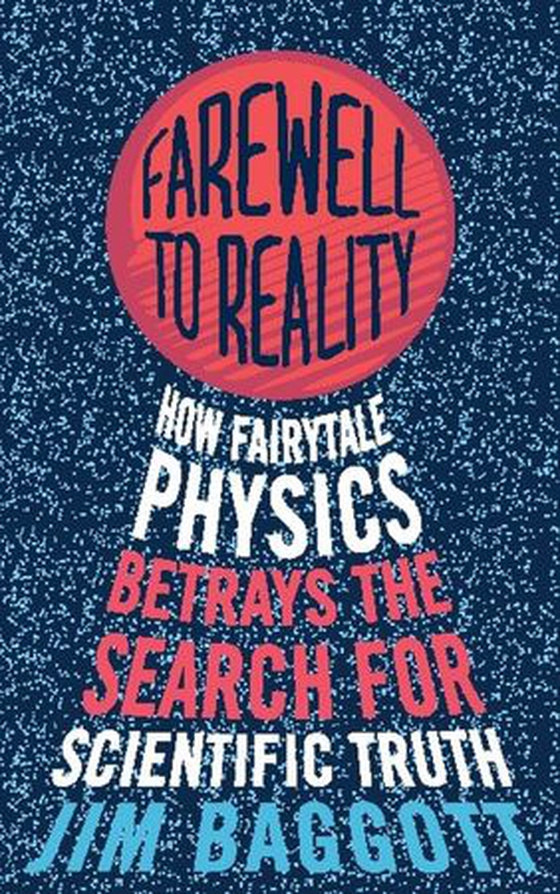 Farewell to Reality - How Fairytale Physics Betrays the Search for Scientific Truth (ebok) av Jim Baggott