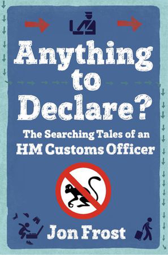 Anything to Declare? - The Searching Tales of an HM Customs Officer (ebok) av Jon Frost