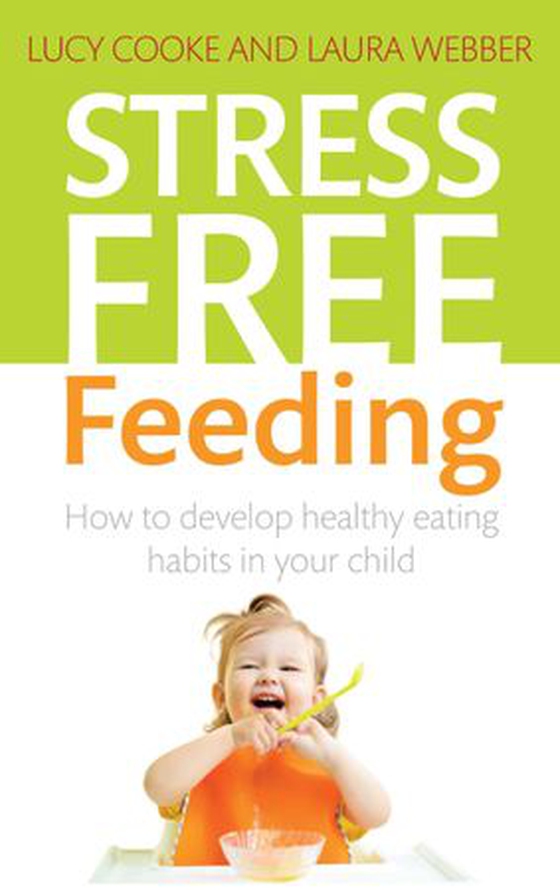 Stress-Free Feeding - How to develop healthy eating habits in your child (ebok) av Lucy Cooke
