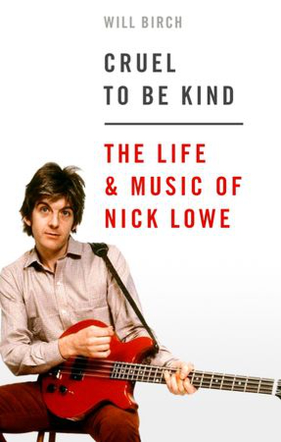 Cruel To Be Kind - The Life and Music of Nick Lowe (ebok) av Will Birch