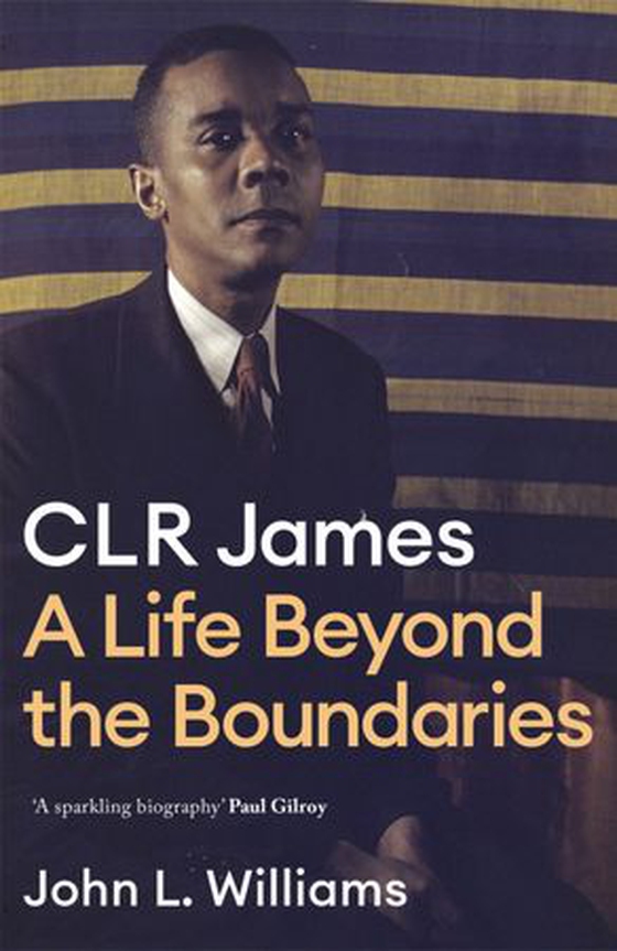 CLR James - A Life Beyond the Boundaries (ebok) av John L Williams