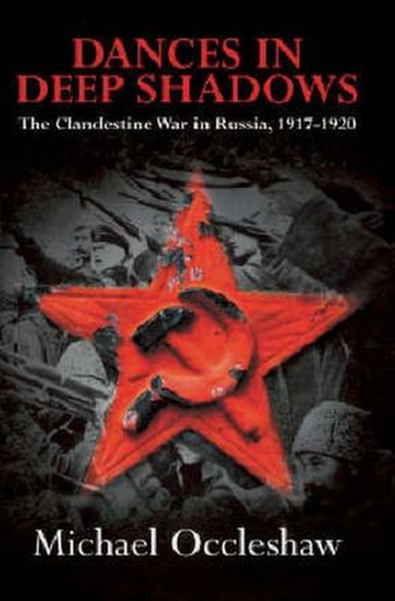 Dances in Deep Shadows: The Clandestine War in Russia 1917-20 (ebok) av Michael Occleshaw