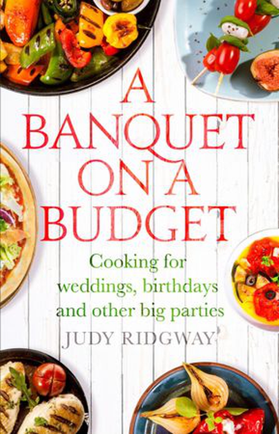 A Banquet on a Budget - Cooking for weddings, birthdays and other big parties (ebok) av Judy Ridgway