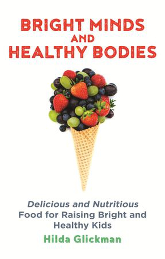 Bright Minds and Healthy Bodies - Delicious and nutritious food for raising bright and healthy kids (ebok) av Hilda Glickman