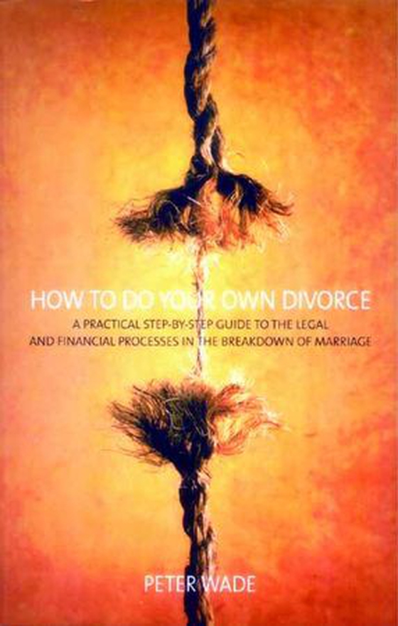 How To Do Your Own Divorce - A Practical Step-by-step Guide to the Legal and Financial Processes in the Breakdown of Marriage (ebok) av Peter Wade