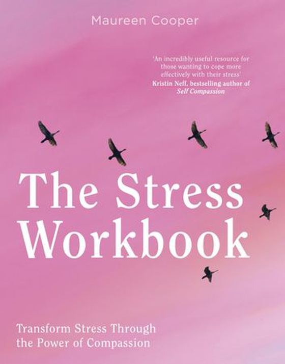 The Stress Workbook - Transform Stress Through the Power of Compassion (ebok) av Maureen Cooper