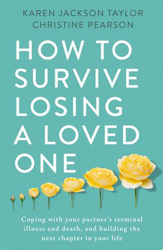 How to Survive Losing a Loved One - A Practical Guide to Coping with Your Partner's Terminal Illness and Death, and Building the Next Chapter in Your Life (ebok) av Karen Jackson Taylor