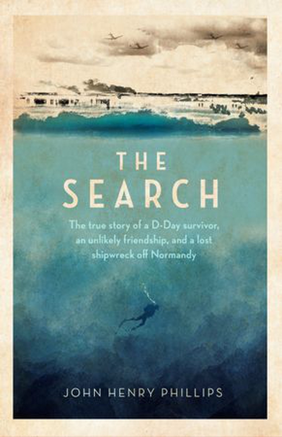The Search - The true story of a D-Day survivor, an unlikely friendship, and a lost shipwreck off Normandy (ebok) av Ukjent