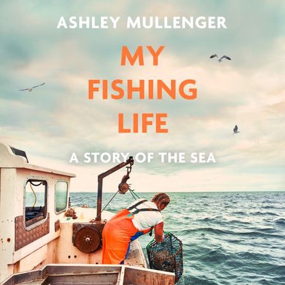 My Fishing Life - A Story of the Sea (lydbok) av Ashley Mullenger