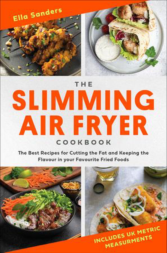 The Slimming Air Fryer Cookbook - The Best Recipes for Cutting the Fat and Keeping the Flavour in your Favourite Fried Foods (ebok) av Ella Sanders