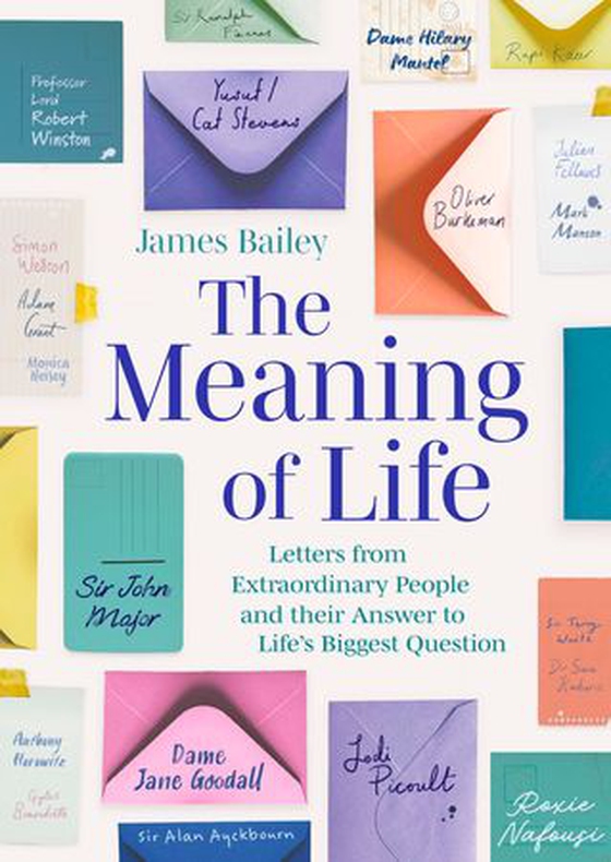 The Meaning of Life - Letters from Extraordinary People and their Answer to Life's Biggest Question (ebok) av James Bailey