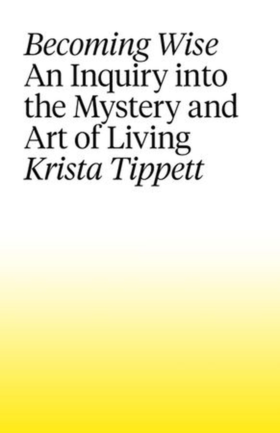 Becoming Wise - An Inquiry into the Mystery and the Art of Living (ebok) av Krista Tippett