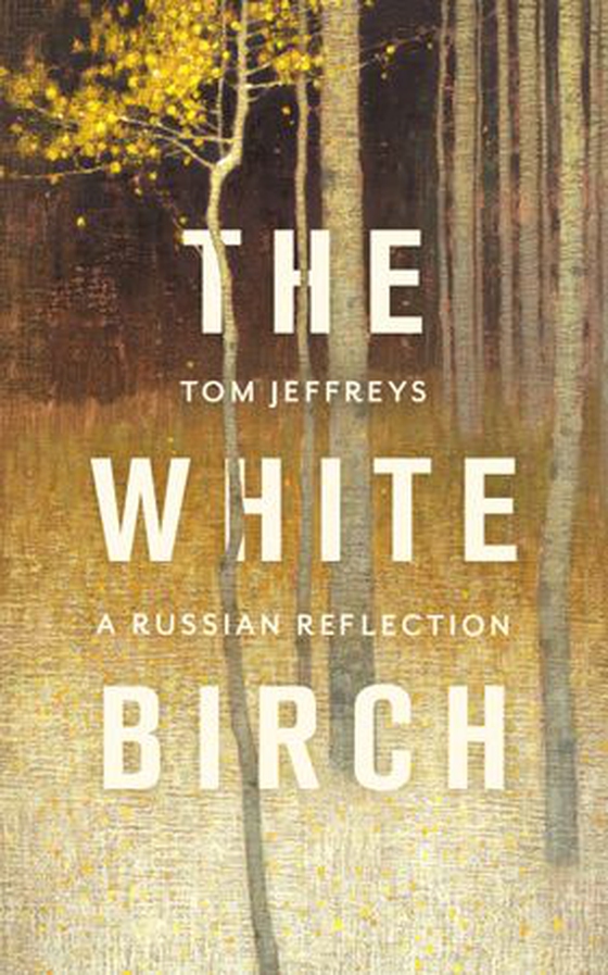 The White Birch - A Russian Reflection (ebok) av Tom Jeffreys
