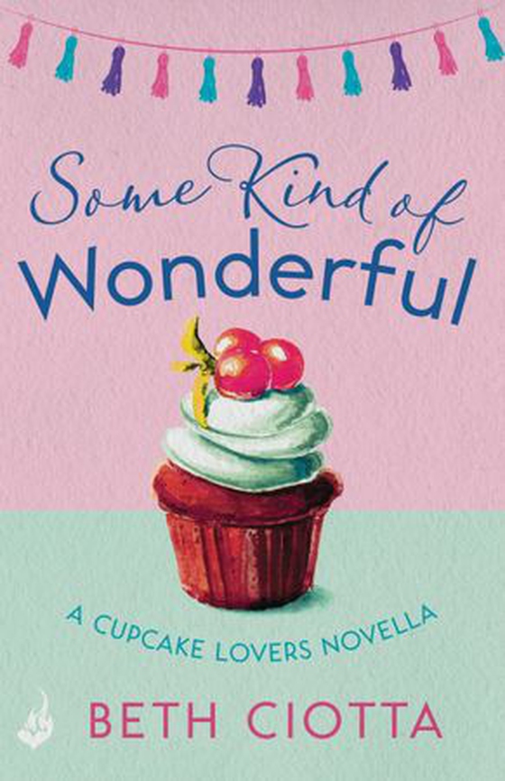 Some Kind of Wonderful: A Cupcake Lovers Novella 3.5 (A feel-good series of love, friendship and cake) (ebok) av Beth Ciotta