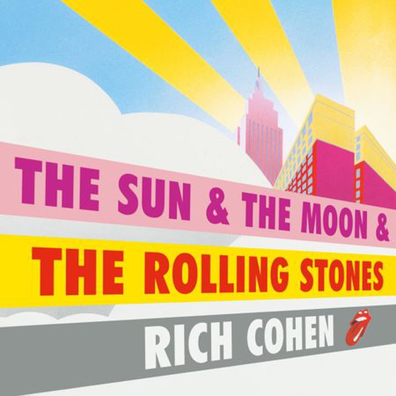 The Sun & the Moon & the Rolling Stones (lydbok) av Rich Cohen