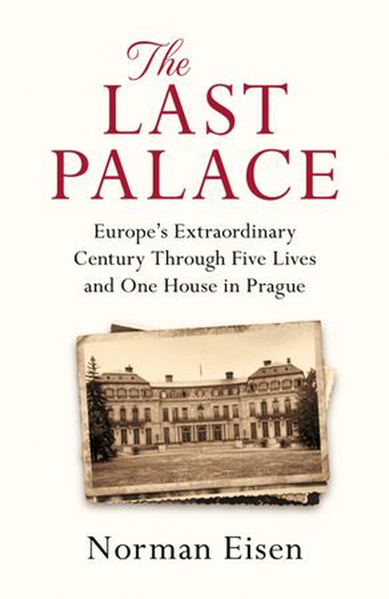 The Last Palace - Europe's Extraordinary Century Through Five Lives and One House in Prague (ebok) av Norman Eisen