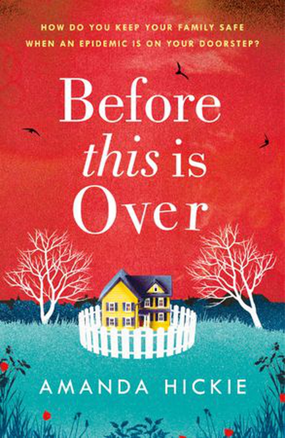 Before This Is Over: As a deadly epidemic spreads across the globe, one woman will do anything to keep her family safe ... (ebok) av Amanda Hickie