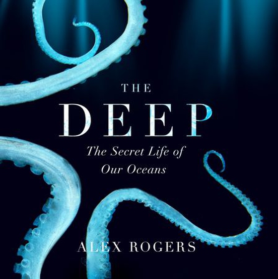The Deep - The Hidden Wonders of Our Oceans and How We Can Protect Them (lydbok) av Alex Rogers