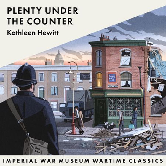 Plenty Under the Counter - Imperial War Museum Wartime Classics (lydbok) av Kathleen Hewitt