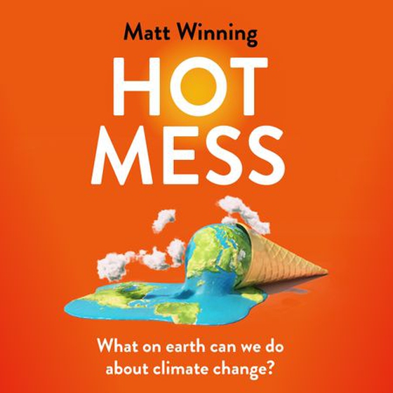 Hot Mess - What on earth can we do about climate change? (lydbok) av Matt Winning