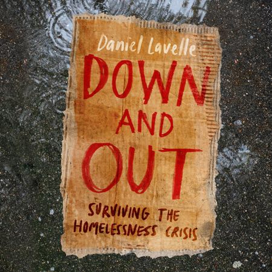 Down and Out - Surviving the Homelessness Crisis, by the 2023 Orwell Prize-winning journalist and author (lydbok) av Daniel Lavelle