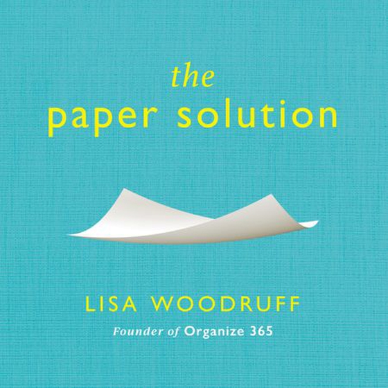 The Paper Solution - What to Shred, What to Save, and How to Stop It From Taking Over Your Life (lydbok) av Lisa Woodruff