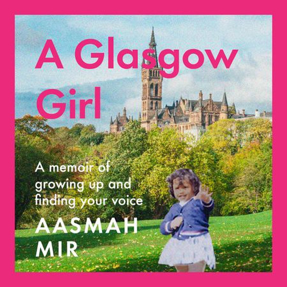 A Glasgow Girl - A memoir of growing up and finding your voice (lydbok) av Aasmah Mir