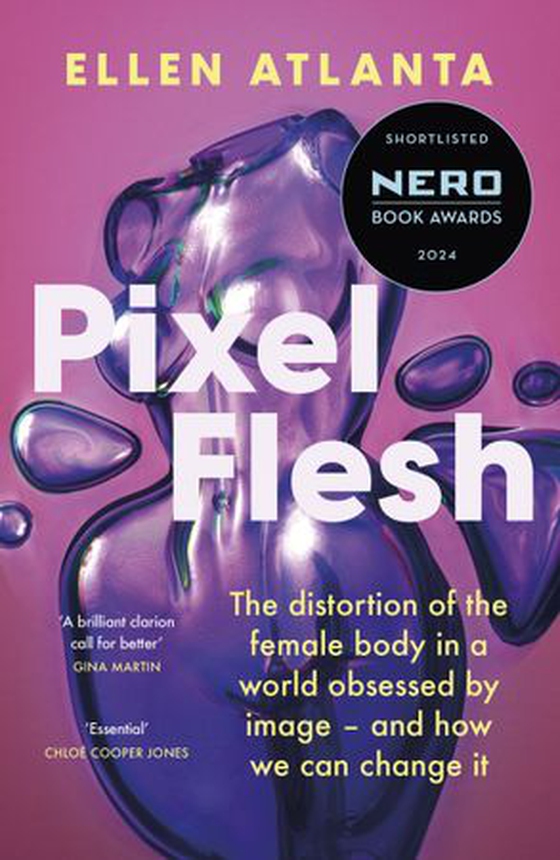 Pixel Flesh - The distortion of the female body in a world obsessed by image – and how we can change it (ebok) av Ellen Atlanta