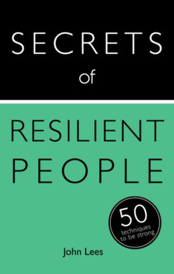 Secrets of Resilient People - 50 Techniques to Be Strong (ebok) av John Lees