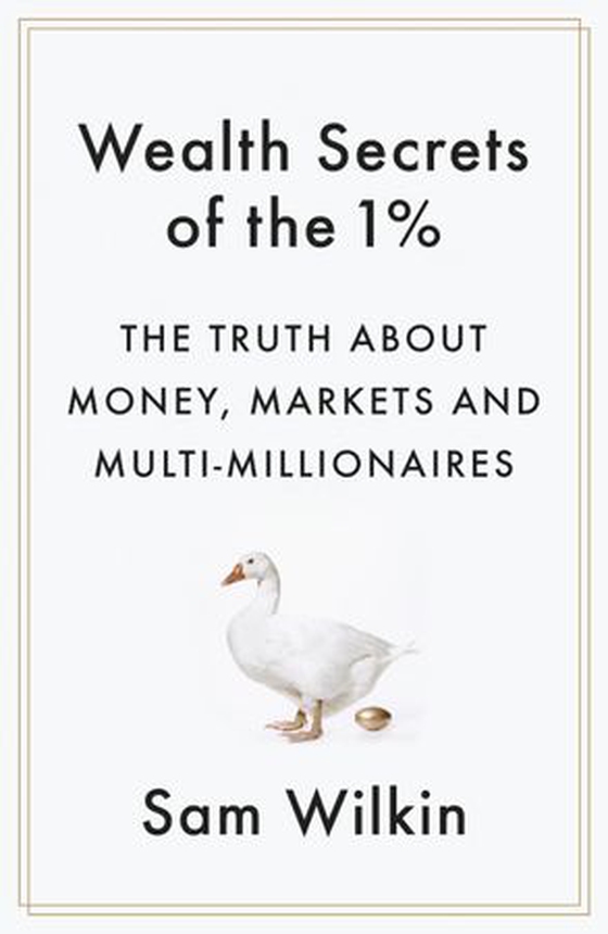 Wealth Secrets of the 1% - The Truth About Money, Markets and Multi-Millionaires (ebok) av Sam Wilkin