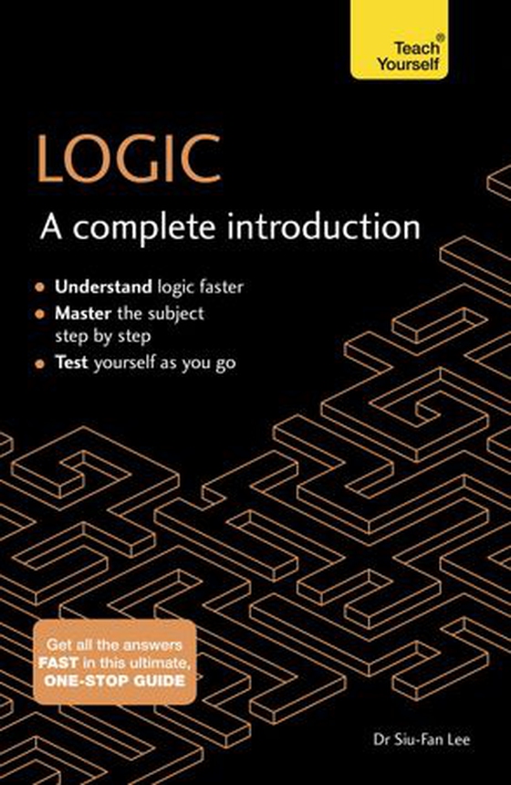 Logic: A Complete Introduction - A step-by-step Teach Yourself guide to use at home, school or college (ebok) av Siu-Fan Lee