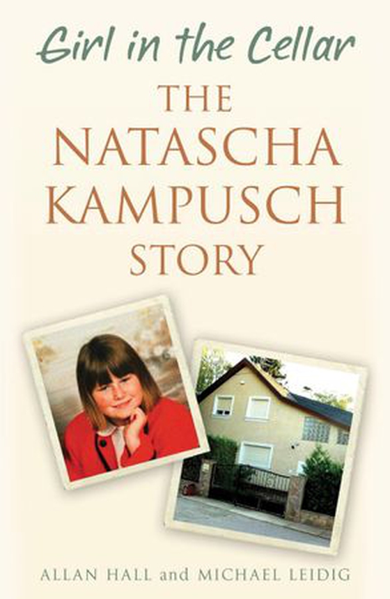 Girl in the Cellar - The Natascha Kampusch Story (ebok) av Allan Hall And Michael Leidig