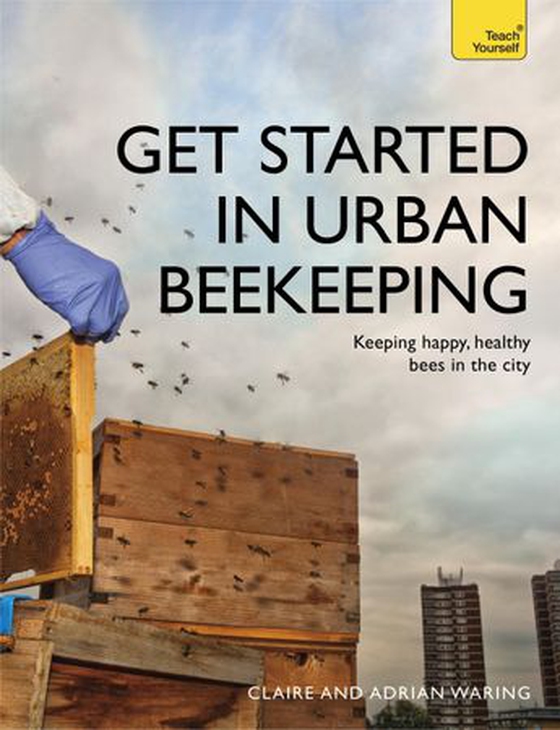 Get Started in Urban Beekeeping - Keeping happy, healthy bees in the city (ebok) av Ukjent