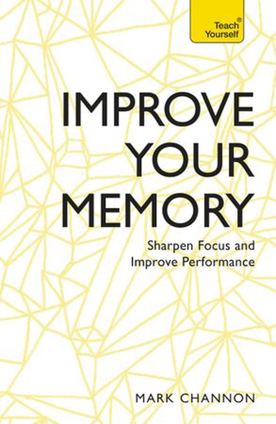 Improve Your Memory - Sharpen Focus and Improve Performance (ebok) av Mark Channon