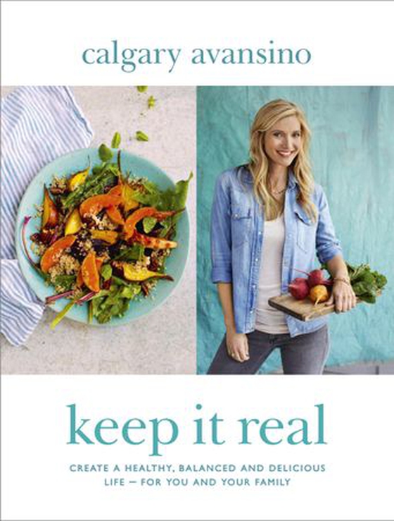 Keep It Real - Create a healthy, balanced and delicious life - for you and your family (ebok) av Calgary Avansino