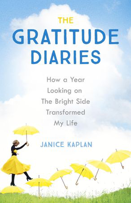 The Gratitude Diaries - How A Year Of Living Gratefully Changed My Life (ebok) av Janice Kaplan