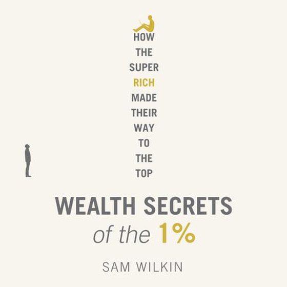 Wealth Secrets of the 1% - The Truth About Money, Markets and Multi-Millionaires (lydbok) av Sam Wilkin