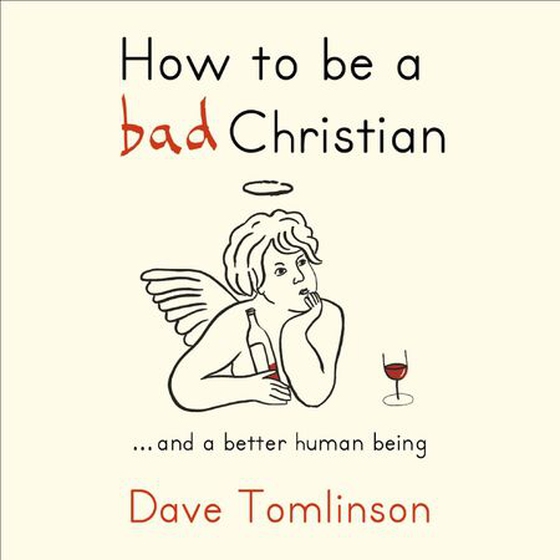 How to be a Bad Christian - ... And a better human being (lydbok) av Dave Tomlinson
