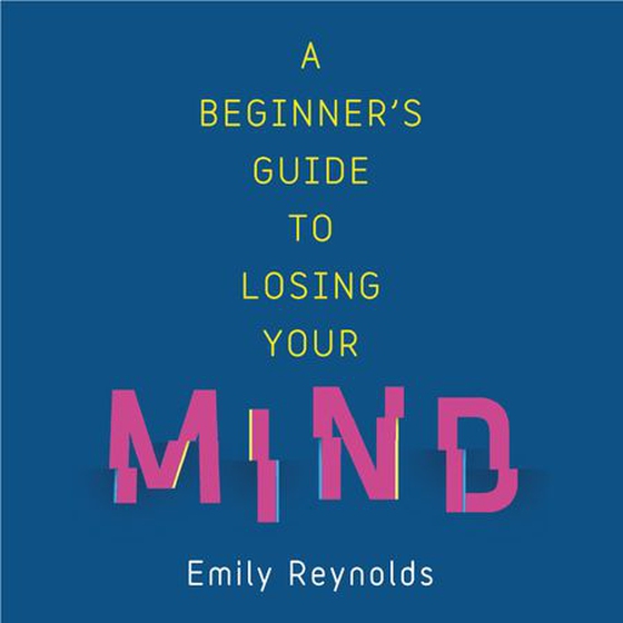 A Beginner's Guide to Losing Your Mind