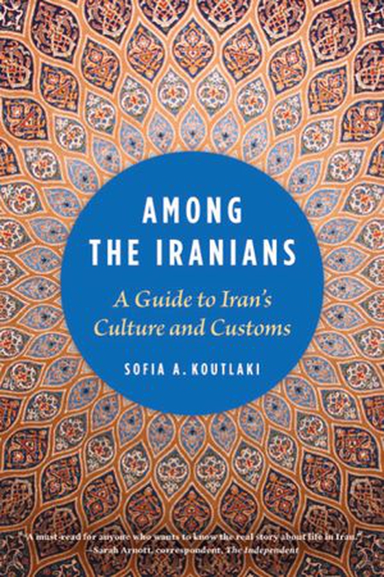 Among the Iranians - A Guide to Iran's Culture and Customs (ebok) av Sofia A. Koutlaki
