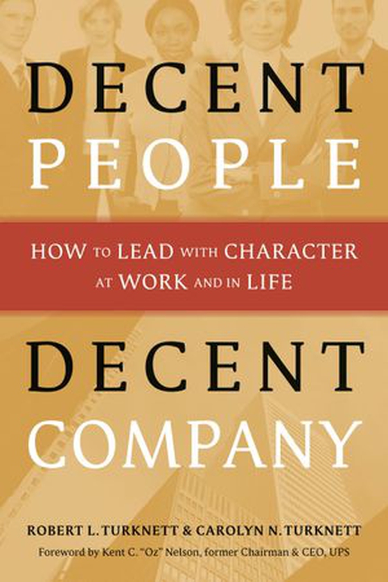 Decent People, Decent Company - How to Lead with Character at Work and in Life (ebok) av Carolyn N. Turknett