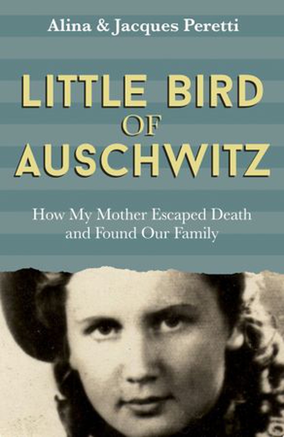 Little Bird of Auschwitz - How My Mother Escaped Death and Found Our Family (ebok) av Jacques Peretti