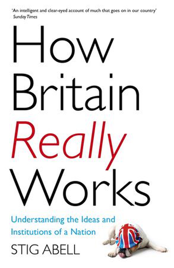 How Britain Really Works - Understanding the Ideas and Institutions of a Nation (ebok) av Stig Abell