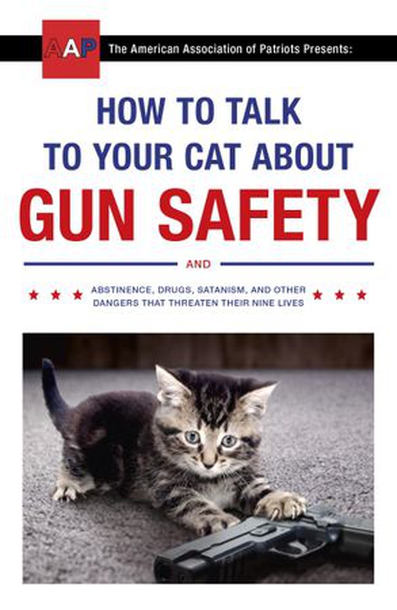 How to Talk to Your Cat About Gun Safety - and Abstinence, Drugs, Satanism, and Other Dangers That Threaten Their Nine Lives (ebok) av Zachary Auburn