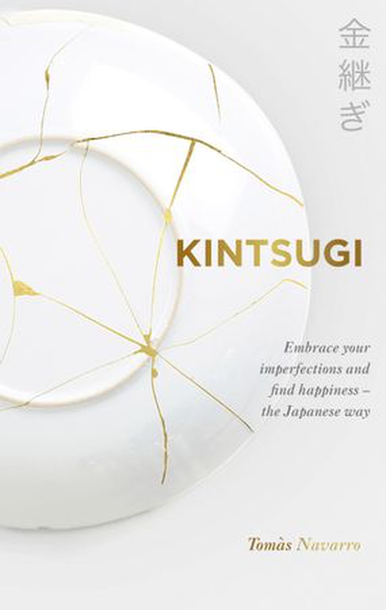 Kintsugi - Embrace your imperfections and find happiness - the Japanese way (ebok) av Tomás Navarro