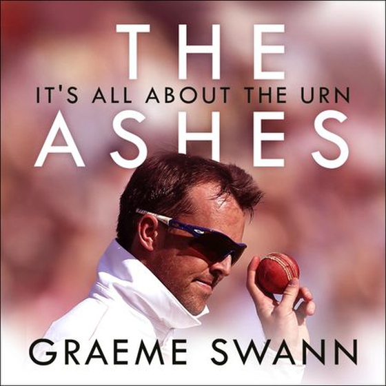 The Ashes: It's All About the Urn - England vs. Australia: ultimate cricket rivalry (lydbok) av Graeme Swann