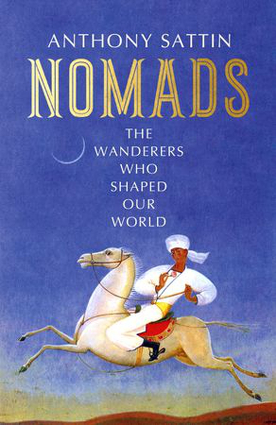 Nomads - The Wanderers Who Shaped Our World (ebok) av Anthony Sattin