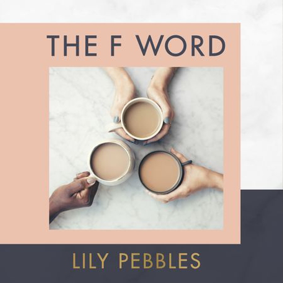 The F Word - A personal exploration of modern female friendship (lydbok) av Lily Pebbles