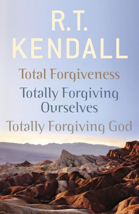 R. T. Kendall: Total Forgiveness, Totally Forgiving Ourselves, Totally Forgiving God